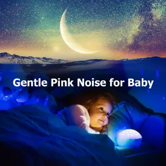 Gentle Pink Noise for Baby by Pink Noise for Sleeping Babies