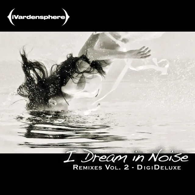 I Dream in Noise: Remixes Vol. 2 (Deluxe)