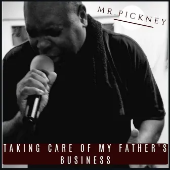 Taking Care of My Father's Business by Mr.Pickney