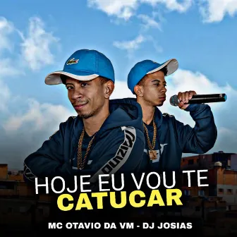 Hoje Eu Vou Te Catucar by MC OTÁVIO DA VM