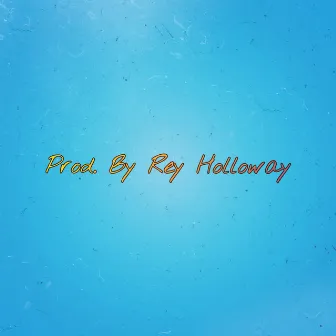 Prod. By Rey Holloway by Rey Holloway