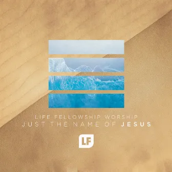 Just the Name of Jesus by LF Worship