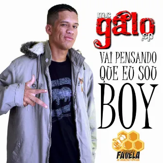 Vai Pensando Que Eu Sou Boy by Mc Galo SP