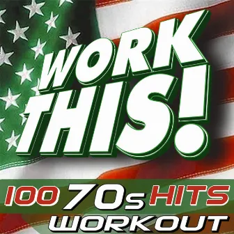 Work This! 100 70s Workout Hits! by Work This! Workout