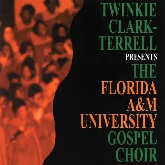 Twinkie Clark-Terrell Presents The Florida A&M Univeristy Gospel Choir by Twinkie Clark Terrell