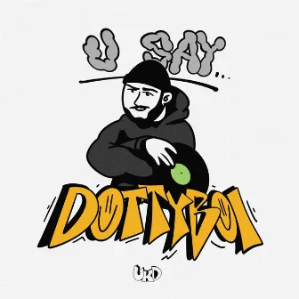 U Say by DOTTYBOI