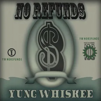 NO Refunds by Yung Whiskee