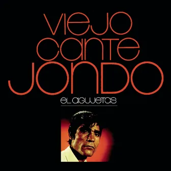 Viejo Cante Jondo by El Agujetas