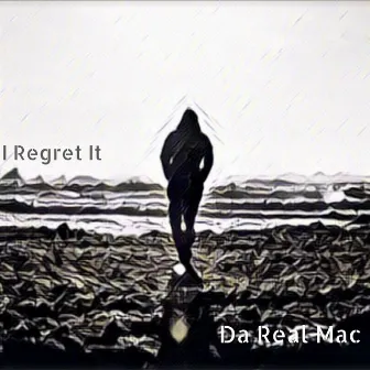 I Regret It(Gone) by Da Real Mac