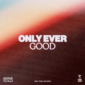 Only Ever Good (feat. Steve Davis) by Tribl