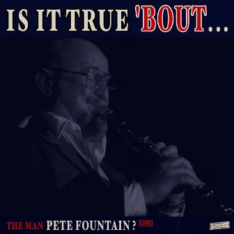 Is it True 'Bout the Man Pete Fountain? (Live) by Pete Fountain