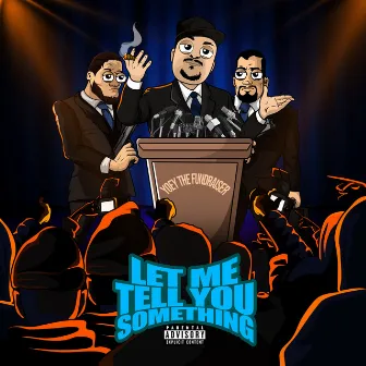 Let Me Tell You Something by Yoey the Fundraiser