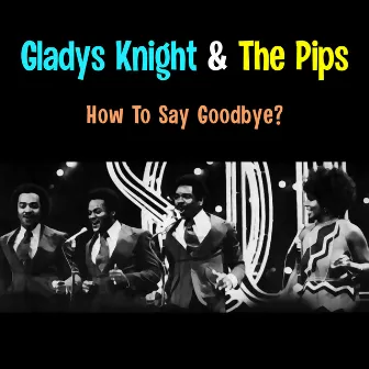 How To Say Goodbye by Gladys Knight with her Orchestra