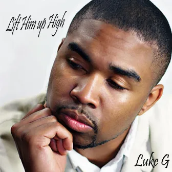 Lift Him Up High - Single by Luke G