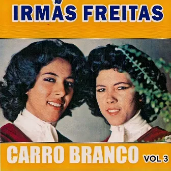 Carro Branco, Vol. 3 by Irmãs Freitas