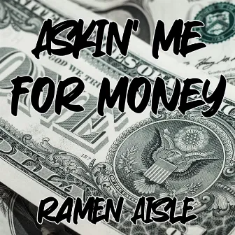 Askin' Me For Money by Ramen Aisle