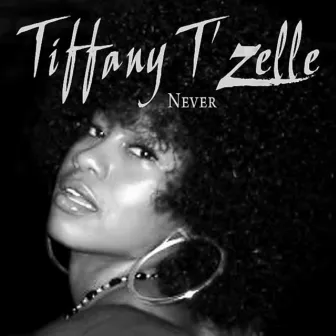 Never by Tiffany T'Zelle