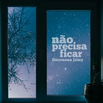 Não Precisa Ficar by Geovanna Jainy