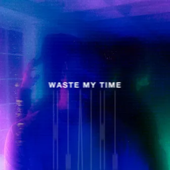 Waste My Time (THFTH) by Ego