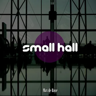 Small Hall by Max De Rose