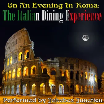 On An Evening In Roma: The Italian Dining Experience by Jukebox Junction