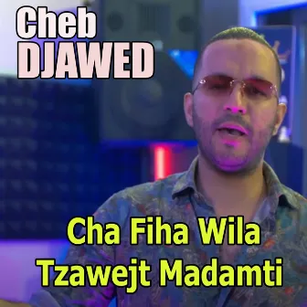 Cha Fiha Wila Tzawejt Madamti by Cheb Djawed