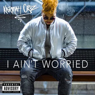 I Ain't Worried by Karmah Cruz