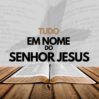 Tudo em nome do Senhor Jesus, Vol. 3 by By Levi de Oliveira