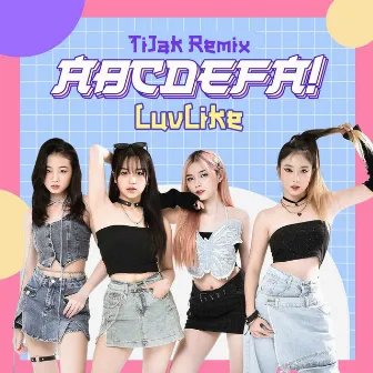 ABCDEFA! (TiJak Remix) by LuvLike