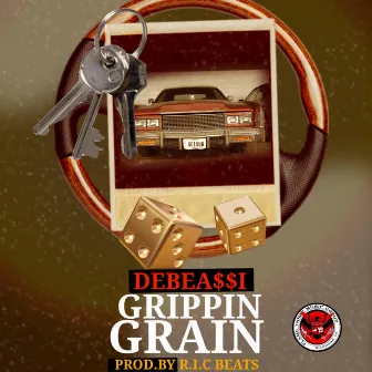 Grippin' Grain by DEBEA$$I