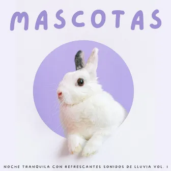 Mascotas: Noche Tranquila Con Refrescantes Sonidos De Lluvia Vol. 1 by Última sinfonía de lluvia