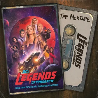 DC's Legends Of Tomorrow: The Mixtape (Songs from the Original Television Soundtrack) by DC's Legends of Tomorrow Cast