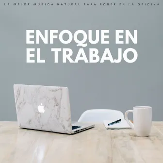 Enfoque En El Trabajo: La Mejor Música Natural Para Poner En La Oficina by Música para el trabajo de oficina