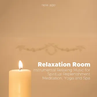 Relaxation Room - New Age Instrumental Relaxing Music for Spiritual Replenishment, Meditation, Yoga by Geisha Beauty