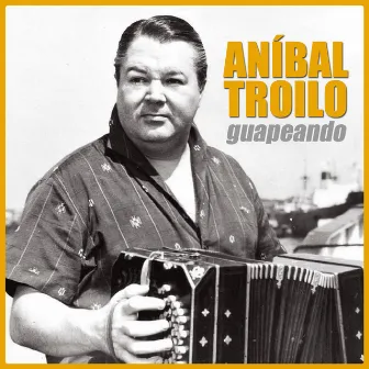 Guapeando by Aníbal Troilo