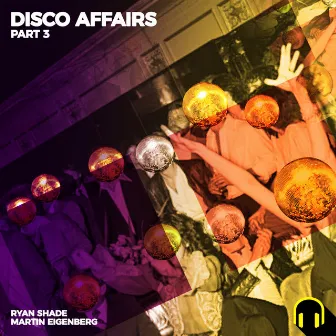 Disco Affairs, Pt. 3 by Ryan Shade