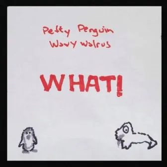 What! by Petty Penguin