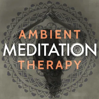 Ambient Meditation Therapy by Ambient Music Therapy