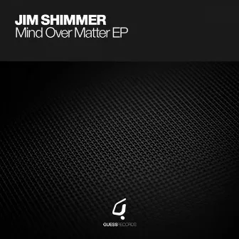 Mind Over Matter EP by Jim Shimmer