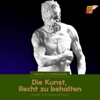 Die Kunst, Recht zu behalten by Arthur Schopenhauer