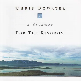 A Dreamer For the Kingdom by Chris Bowater