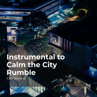 Instrumental to Calm the City Rumble by City Sounds for Sleeping