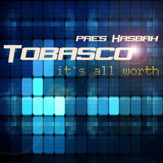 It`s All Worth by Tobasco