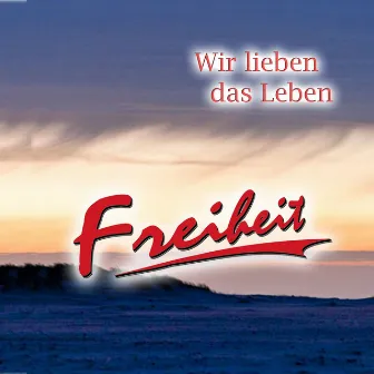 Wir lieben das Leben by Freiheit