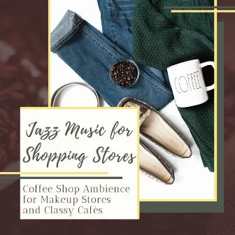 Jazz Music for Shopping Stores - Coffee Shop Ambience for Makeup Stores and Classy Cafès by The Coffee Breaks