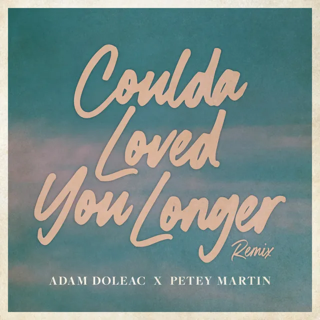 Coulda Loved You Longer - Petey Martin Remix