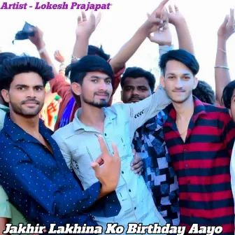 Jakhir Lakhina Ko Birthday Aayo by Sameer Kathat