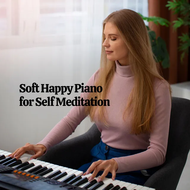 Soft Happy Piano for Self Meditation