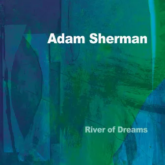 River of Dreams by Adam Sherman