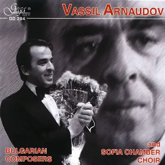 Vassil Arnaudov and Sofia Chamber Choir: Bulgarian Composers by 